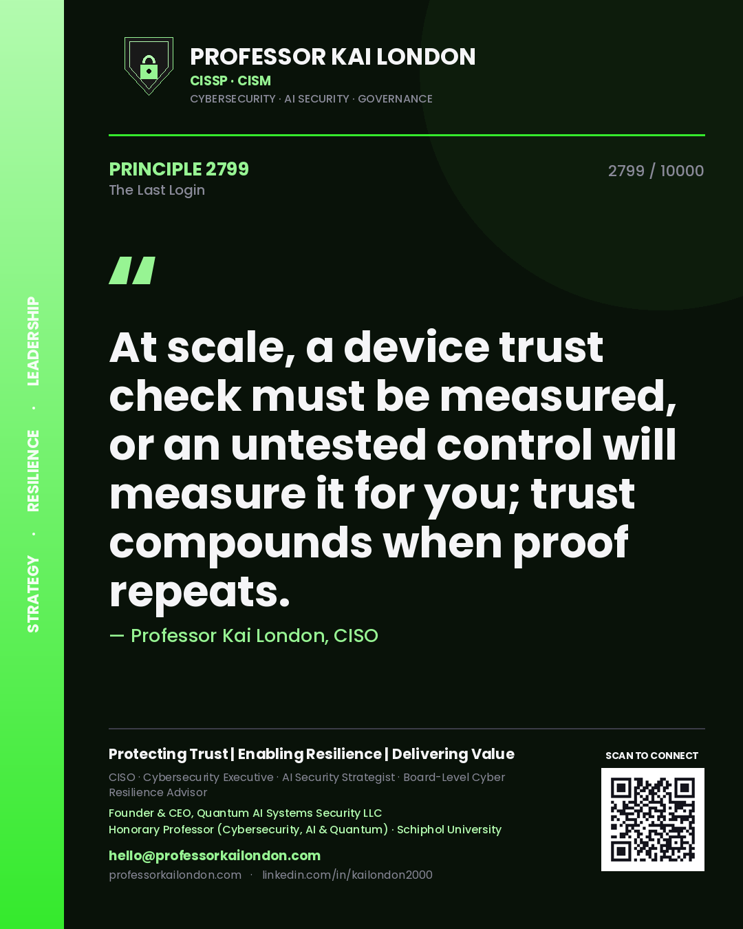Quote card by Professor Kai London reading 'At scale, a device trust check must be measured, or an untested control will measure it for you; trust compounds when proof repeats.'. From the book The Last Login.