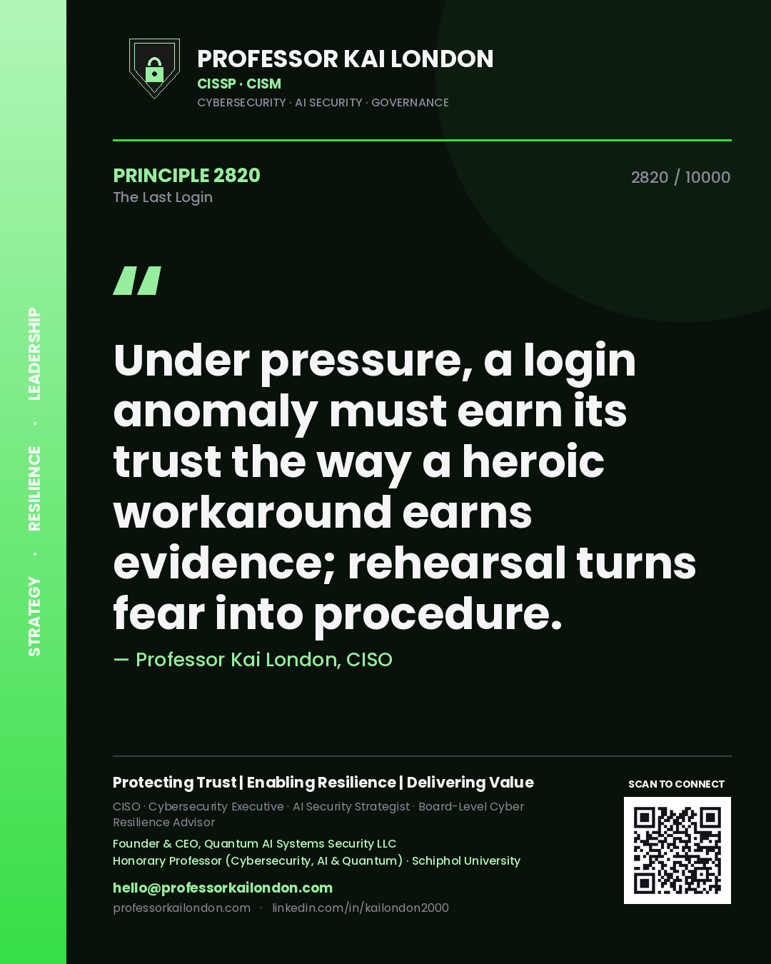 Quote card by Professor Kai London reading 'Under pressure, a login anomaly must earn its trust the way a heroic workaround earns evidence; rehearsal turns fear into procedure.'. From the book The Last Login.