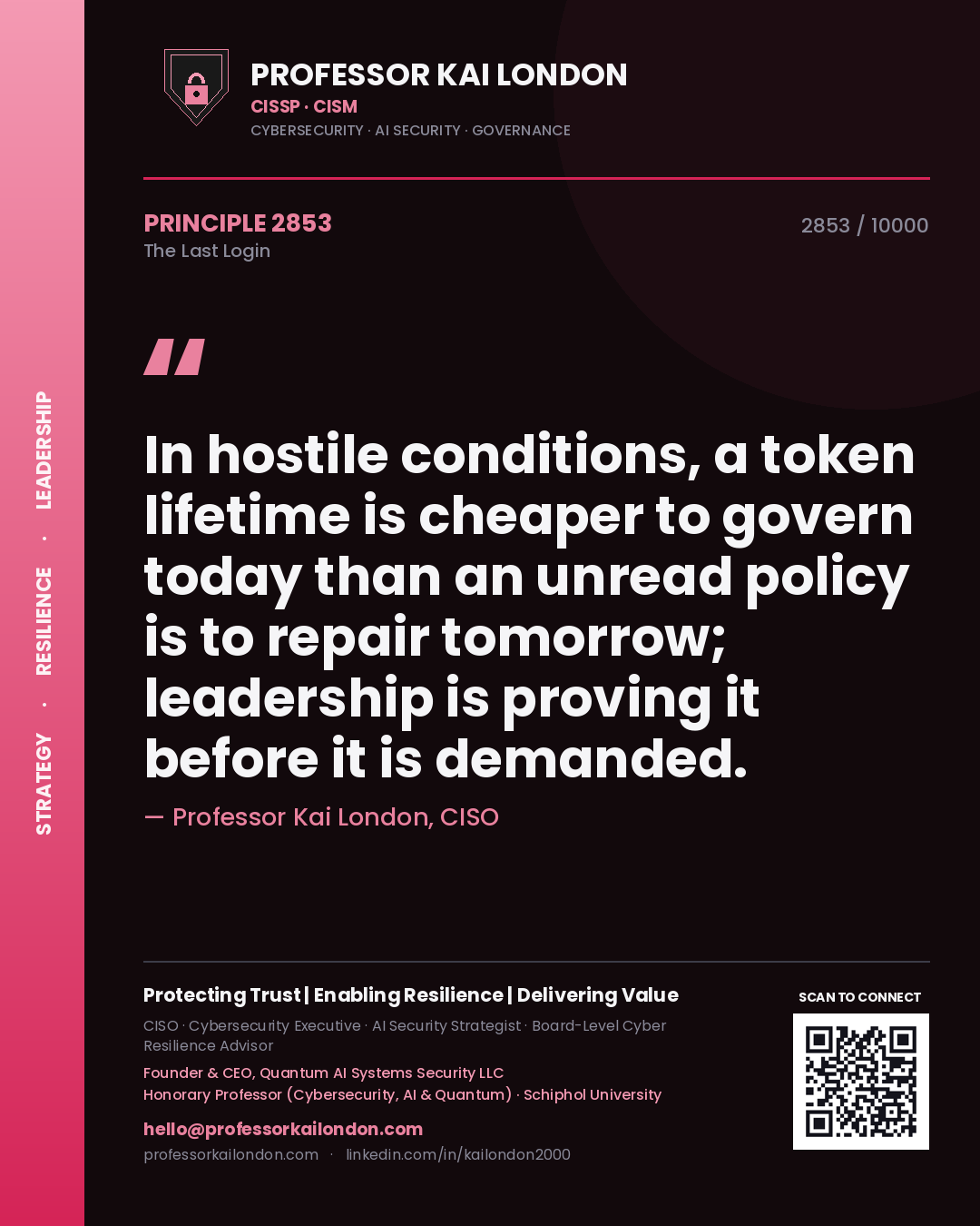 Quote card by Professor Kai London reading 'In hostile conditions, a token lifetime is cheaper to govern today than an unread policy is to repair tomorrow; leadership is proving it before it is demanded.'. From the book The Last Login.