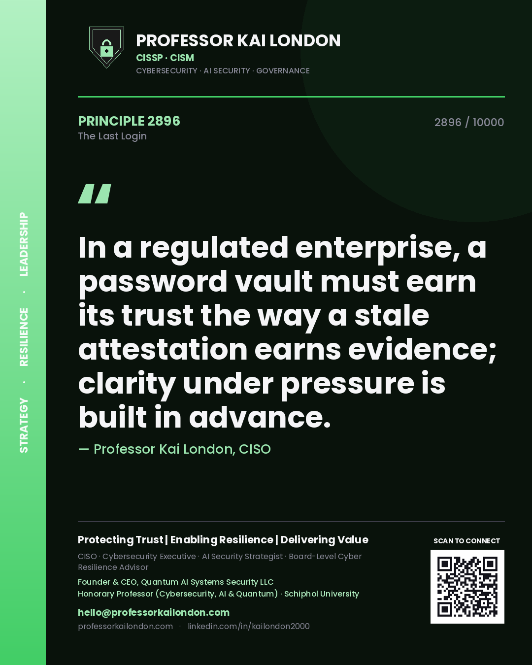 Quote card by Professor Kai London reading 'In a regulated enterprise, a password vault must earn its trust the way a stale attestation earns evidence; clarity under pressure is built in advance.'. From the book The Last Login.