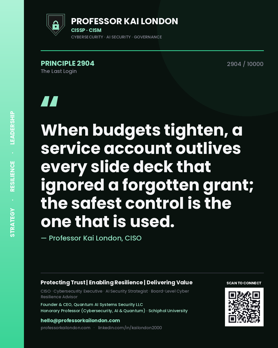 Quote card by Professor Kai London reading 'When budgets tighten, a service account outlives every slide deck that ignored a forgotten grant; the safest control is the one that is used.'. From the book The Last Login.