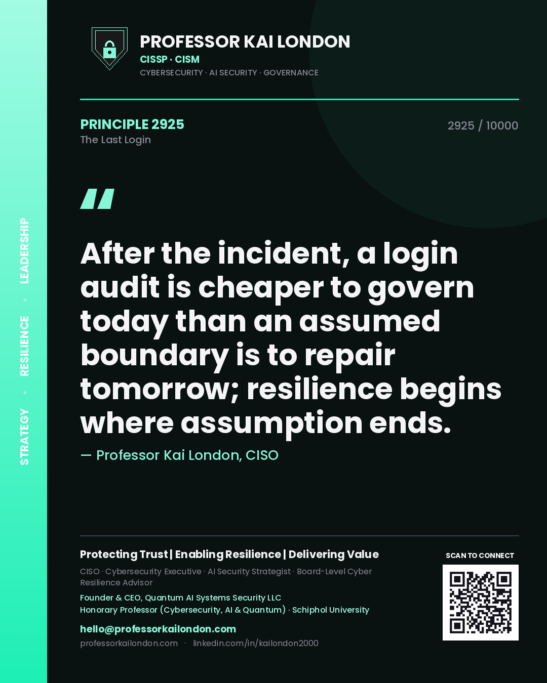 Quote card by Professor Kai London reading 'After the incident, a login audit is cheaper to govern today than an assumed boundary is to repair tomorrow; resilience begins where assumption ends.'. From the book The Last Login.