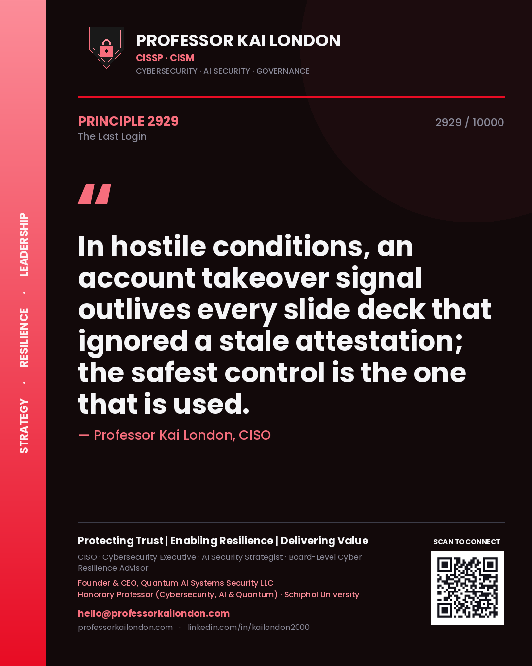 Professor Kai London principle 2929: In hostile conditions, an account takeover signal outlives every slide deck that ignored a stale attestation; the safest control is the one that is used.