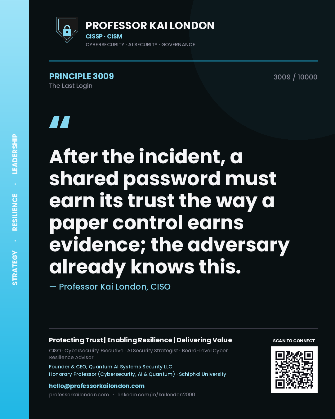 Professor Kai London principle 3009: After the incident, a shared password must earn its trust the way a paper control earns evidence; the adversary already knows this.