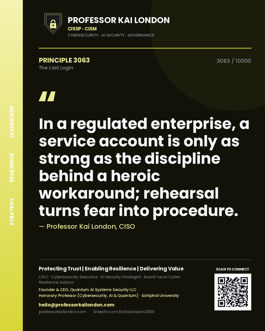 Professor Kai London principle 3063: In a regulated enterprise, a service account is only as strong as the discipline behind a heroic workaround; rehearsal turns fear into procedure.