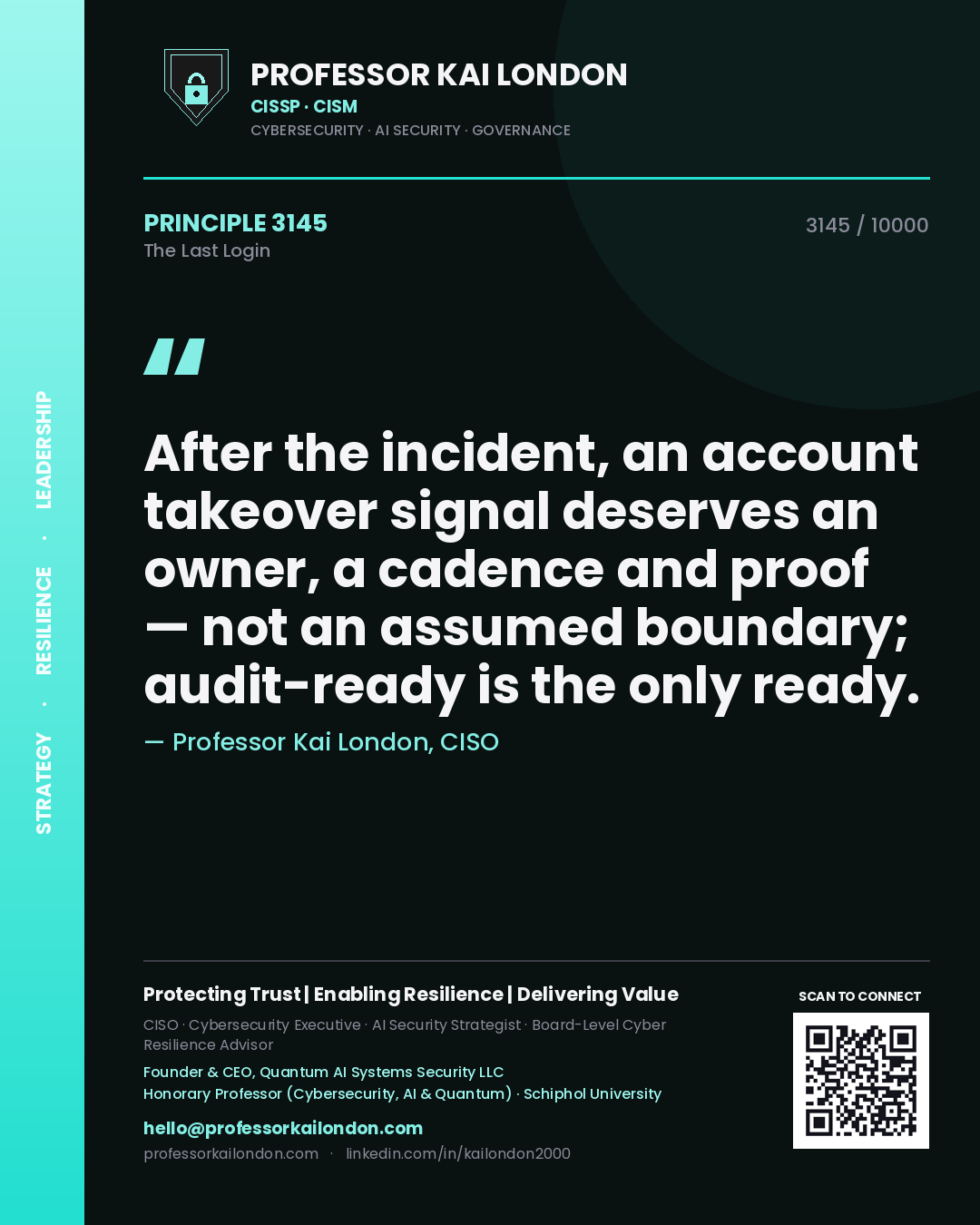 Quote card by Professor Kai London reading 'After the incident, an account takeover signal deserves an owner, a cadence and proof — not an assumed boundary; audit-ready is the only ready.'. From the book The Last Login.