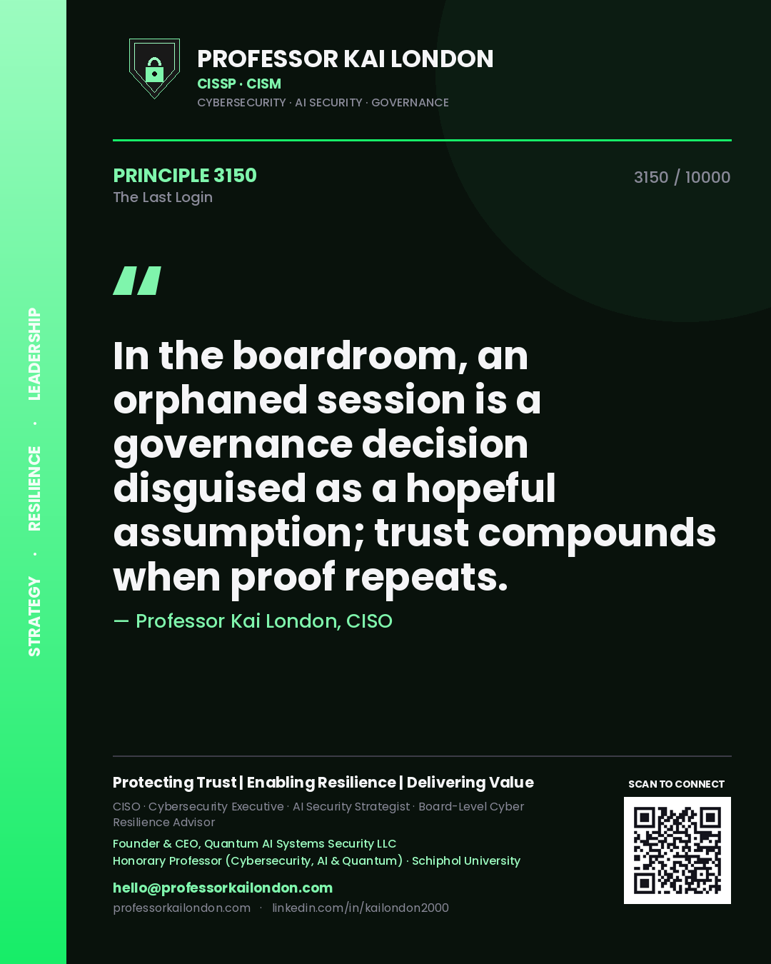 Professor Kai London principle 3150: In the boardroom, an orphaned session is a governance decision disguised as a hopeful assumption; trust compounds when proof repeats.