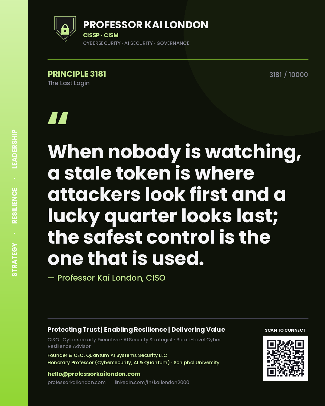 Professor Kai London principle 3181: When nobody is watching, a stale token is where attackers look first and a lucky quarter looks last; the safest control is the one that is used.