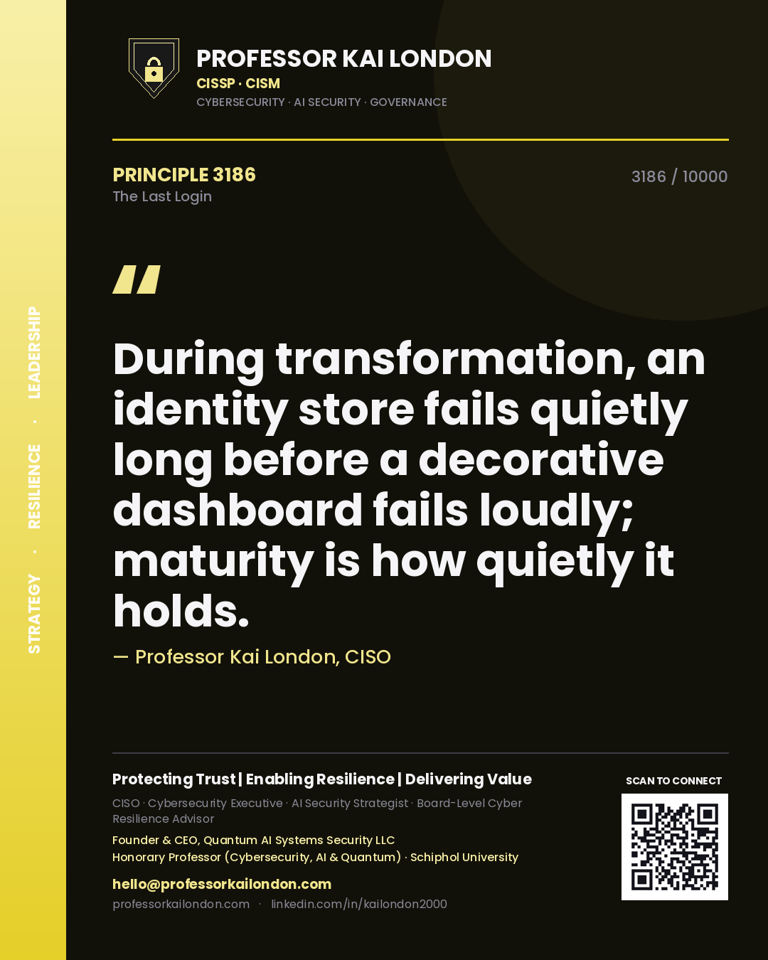 Quote card by Professor Kai London reading 'During transformation, an identity store fails quietly long before a decorative dashboard fails loudly; maturity is how quietly it holds.'. From the book The Last Login.