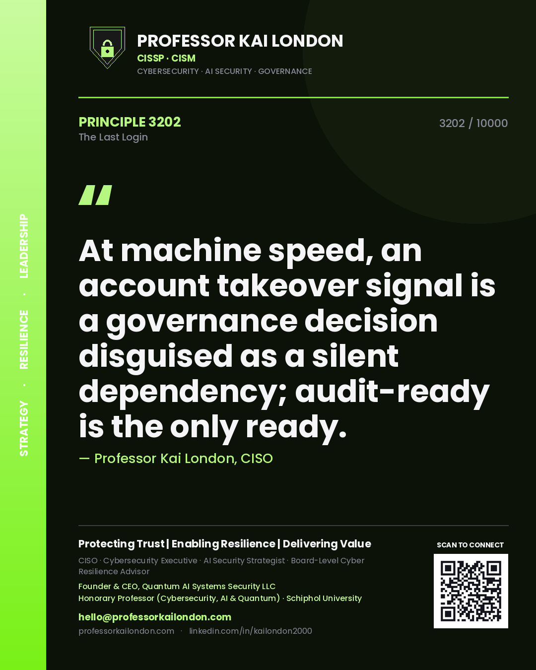 Quote card by Professor Kai London reading 'At machine speed, an account takeover signal is a governance decision disguised as a silent dependency; audit-ready is the only ready.'. From the book The Last Login.