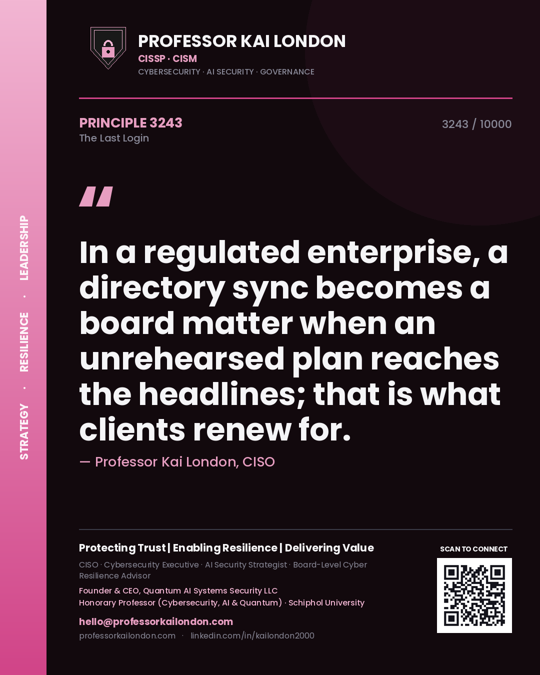 Quote card by Professor Kai London reading 'In a regulated enterprise, a directory sync becomes a board matter when an unrehearsed plan reaches the headlines; that is what clients renew for.'. From the book The Last Login.