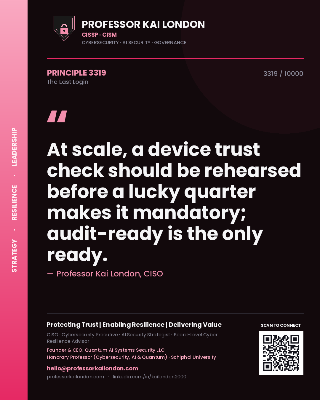 Quote card by Professor Kai London reading 'At scale, a device trust check should be rehearsed before a lucky quarter makes it mandatory; audit-ready is the only ready.'. From the book The Last Login.