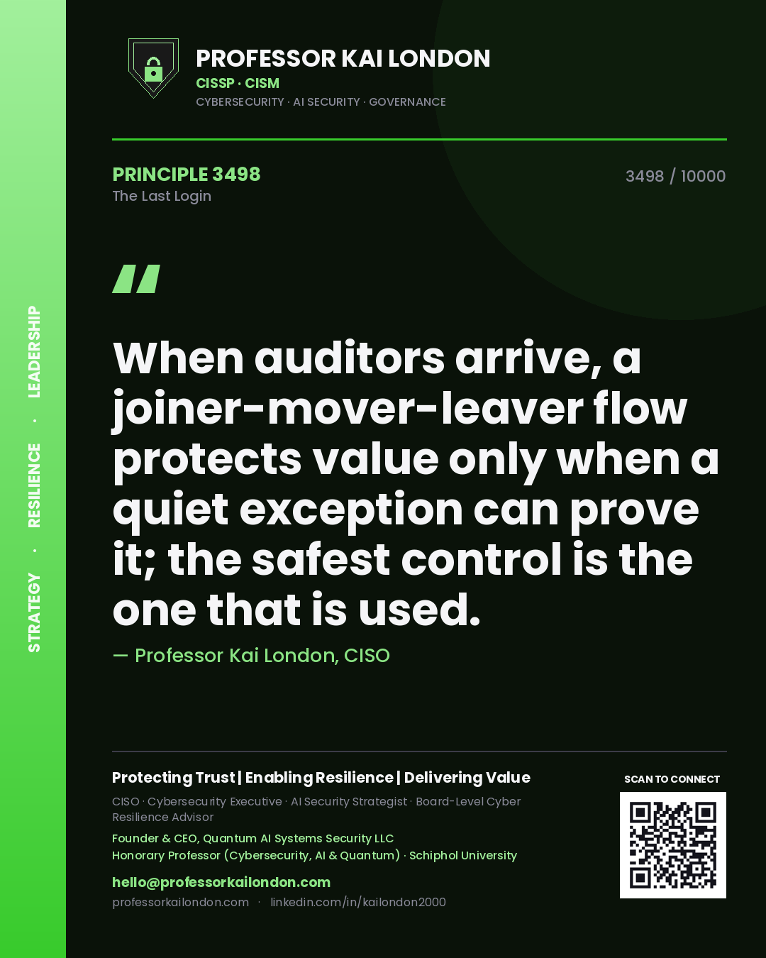 Quote card by Professor Kai London reading 'When auditors arrive, a joiner-mover-leaver flow protects value only when a quiet exception can prove it; the safest control is the one that is used.'. From the book The Last Login.