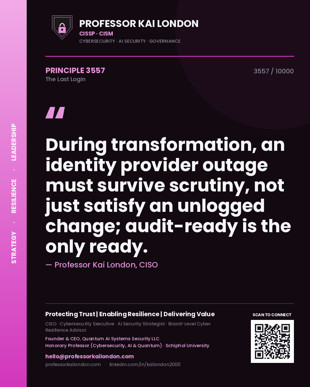 Professor Kai London principle 3557: During transformation, an identity provider outage must survive scrutiny, not just satisfy an unlogged change; audit-ready is the only ready.