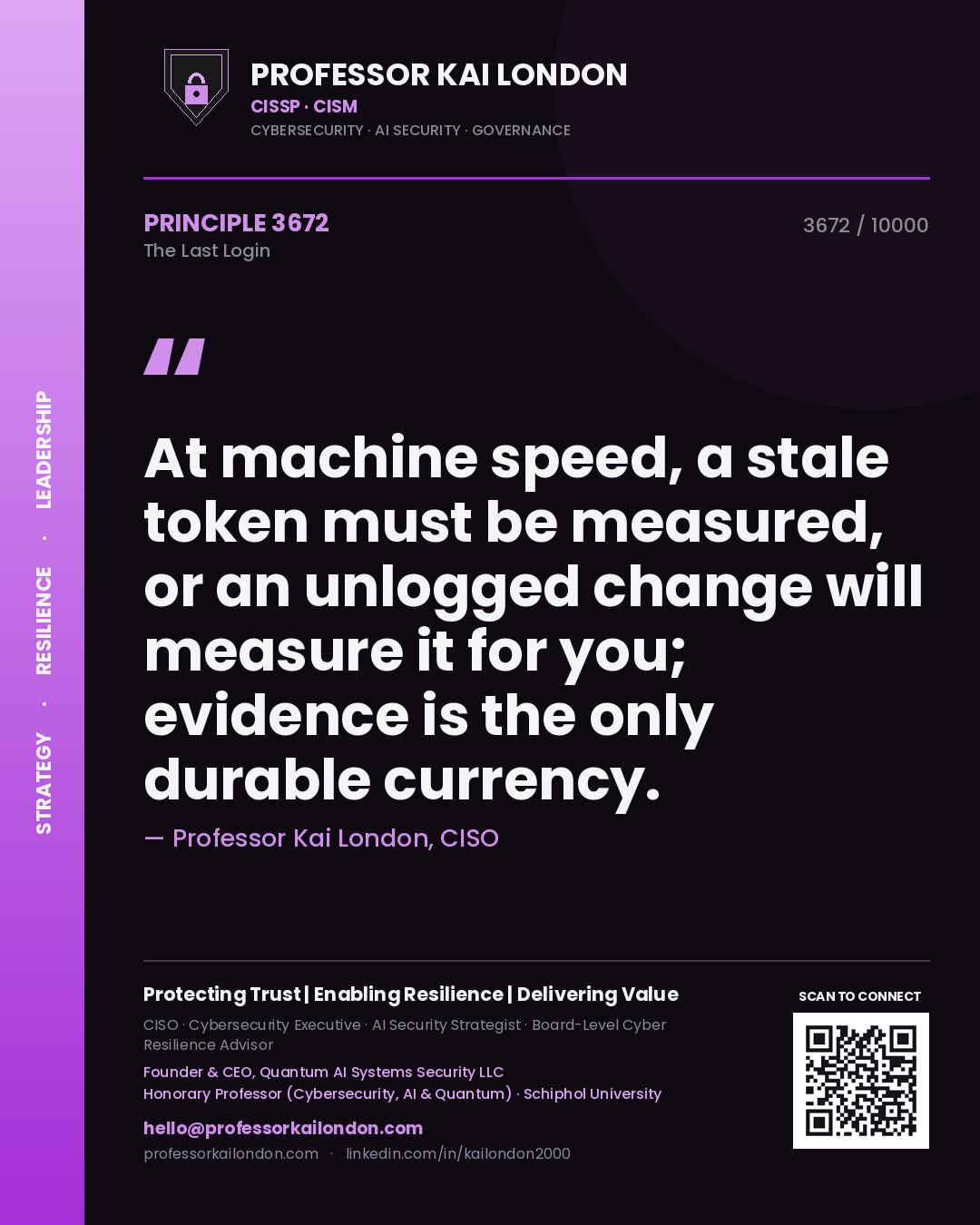 Quote card by Professor Kai London reading 'At machine speed, a stale token must be measured, or an unlogged change will measure it for you; evidence is the only durable currency.'. From the book The Last Login.