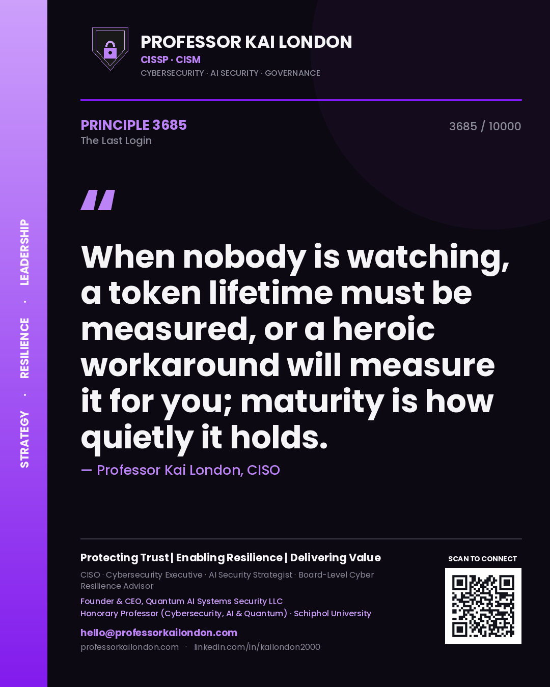 Quote card by Professor Kai London reading 'When nobody is watching, a token lifetime must be measured, or a heroic workaround will measure it for you; maturity is how quietly it holds.'. From the book The Last Login.