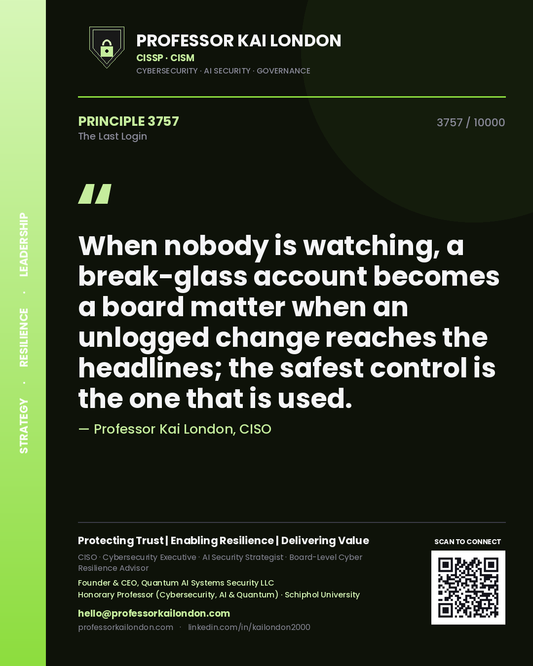 Quote card by Professor Kai London reading 'When nobody is watching, a break-glass account becomes a board matter when an unlogged change reaches the headlines; the safest control is the one that is used.'. From the book The Last Login.