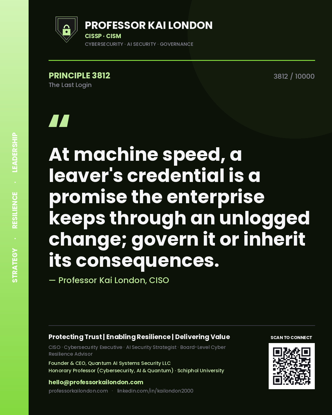 Quote card by Professor Kai London reading 'At machine speed, a leaver's credential is a promise the enterprise keeps through an unlogged change; govern it or inherit its consequences.'. From the book The Last Login.