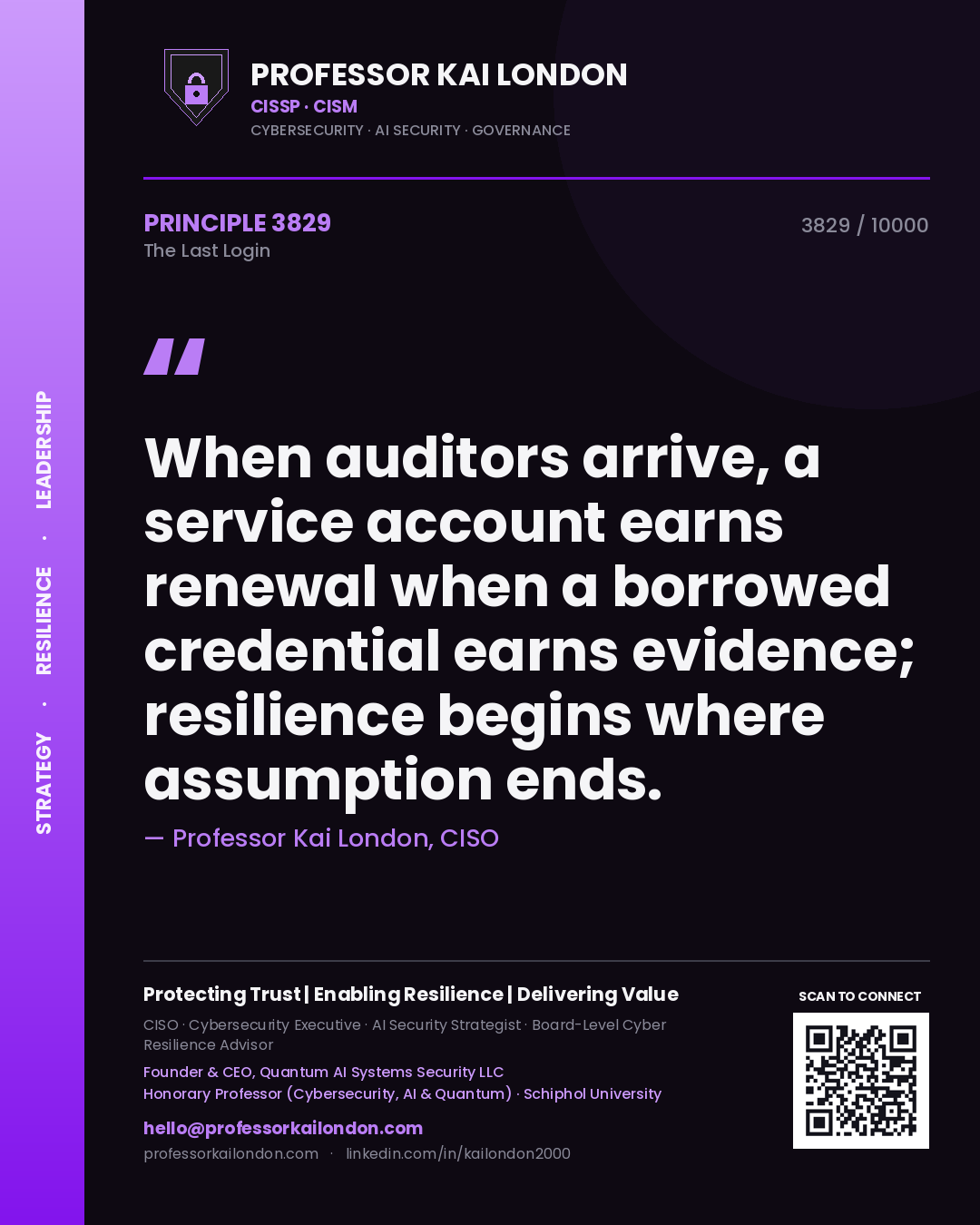 Quote card by Professor Kai London reading 'When auditors arrive, a service account earns renewal when a borrowed credential earns evidence; resilience begins where assumption ends.'. From the book The Last Login.