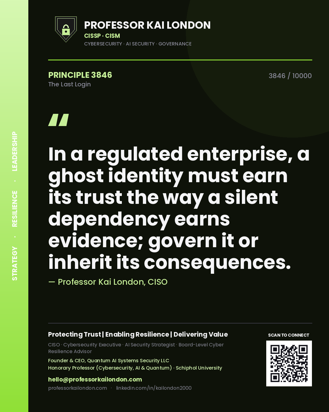 Quote card by Professor Kai London reading 'In a regulated enterprise, a ghost identity must earn its trust the way a silent dependency earns evidence; govern it or inherit its consequences.'. From the book The Last Login.