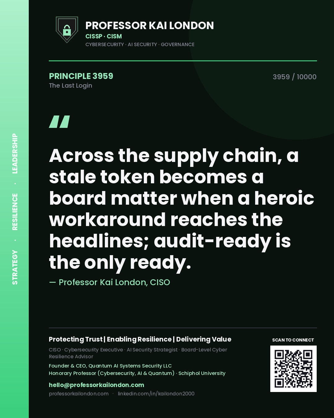Quote card by Professor Kai London reading 'Across the supply chain, a stale token becomes a board matter when a heroic workaround reaches the headlines; audit-ready is the only ready.'. From the book The Last Login.