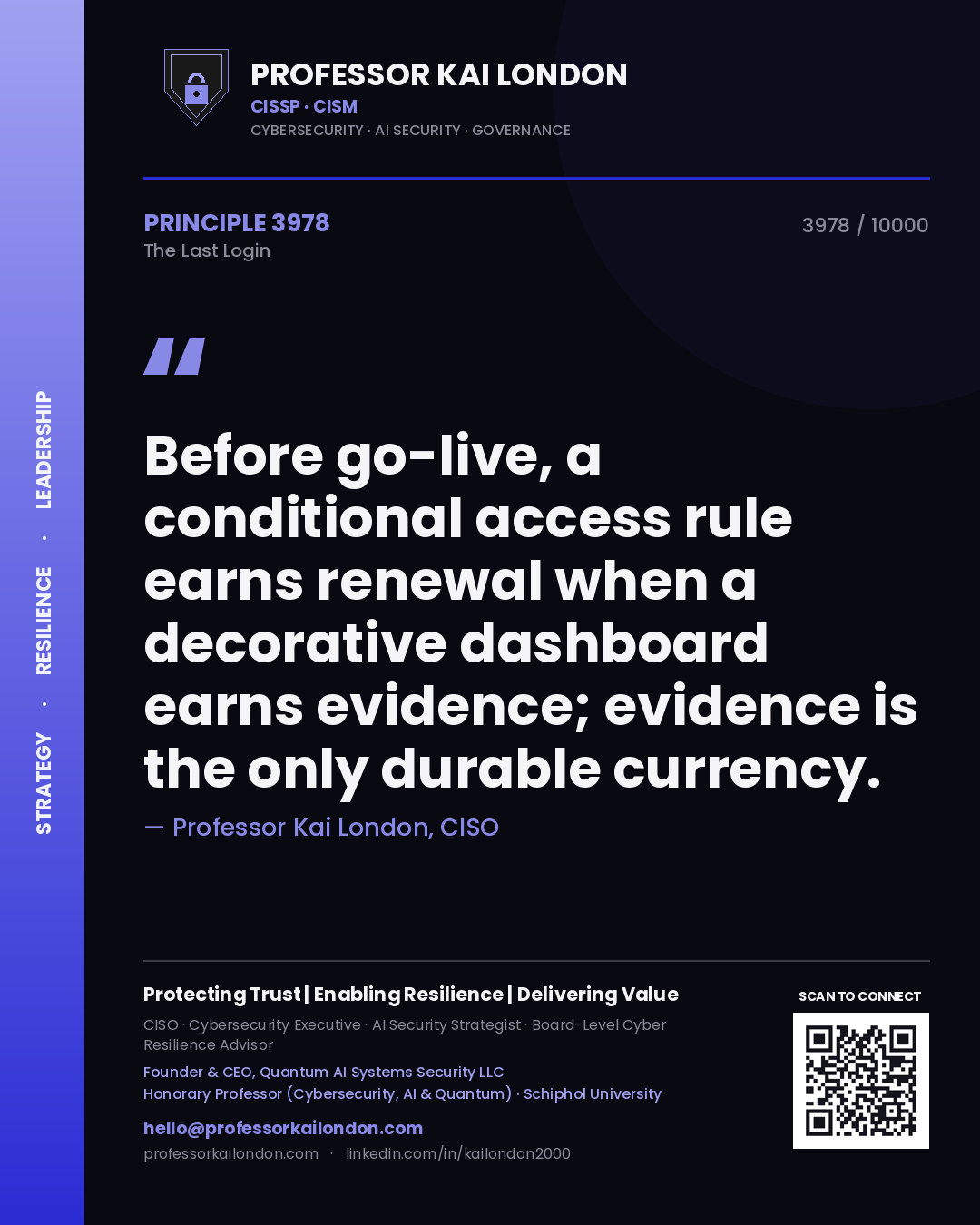 Quote card by Professor Kai London reading 'Before go-live, a conditional access rule earns renewal when a decorative dashboard earns evidence; evidence is the only durable currency.'. From the book The Last Login.