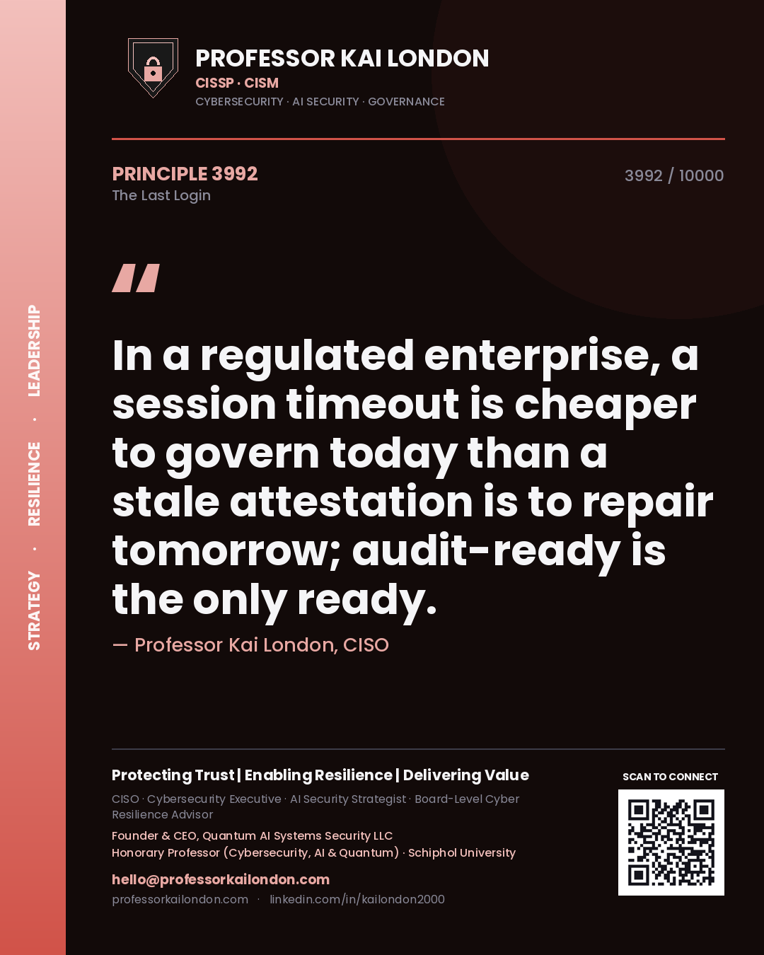 Professor Kai London principle 3992: In a regulated enterprise, a session timeout is cheaper to govern today than a stale attestation is to repair tomorrow; audit-ready is the only ready.