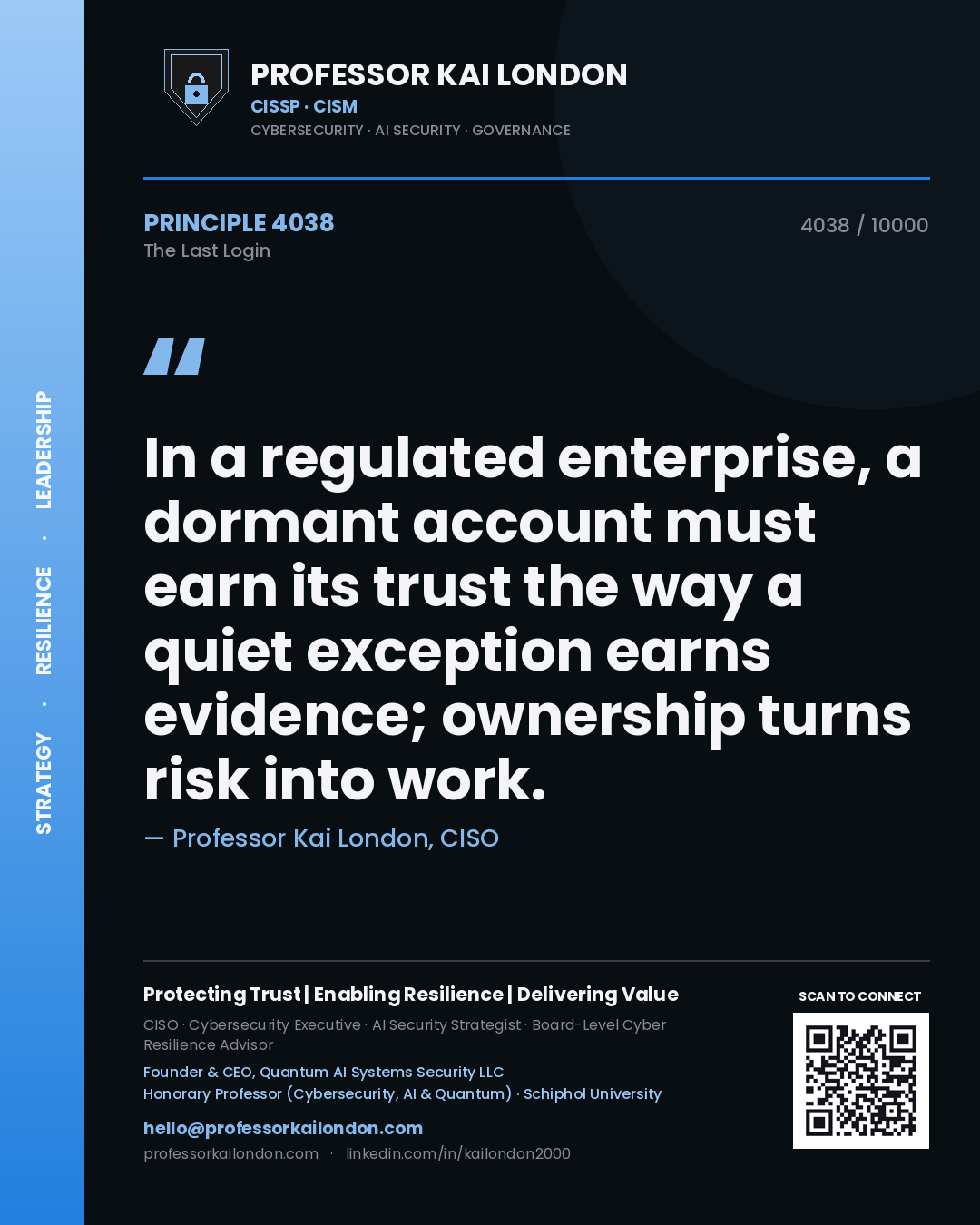 Quote card by Professor Kai London reading 'In a regulated enterprise, a dormant account must earn its trust the way a quiet exception earns evidence; ownership turns risk into work.'. From the book The Last Login.