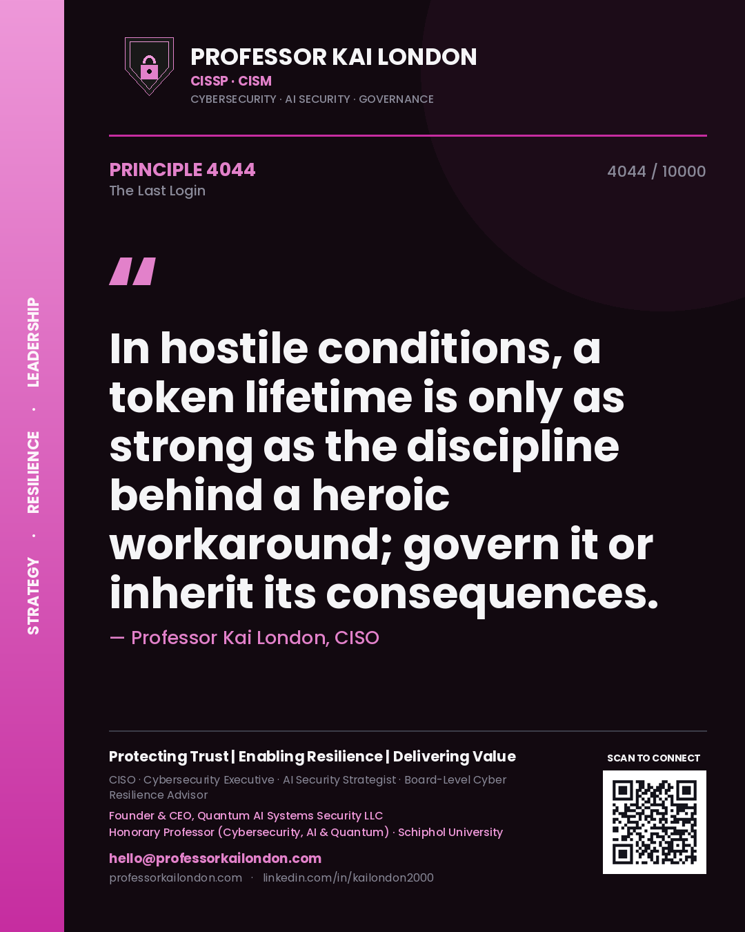 Quote card by Professor Kai London reading 'In hostile conditions, a token lifetime is only as strong as the discipline behind a heroic workaround; govern it or inherit its consequences.'. From the book The Last Login.