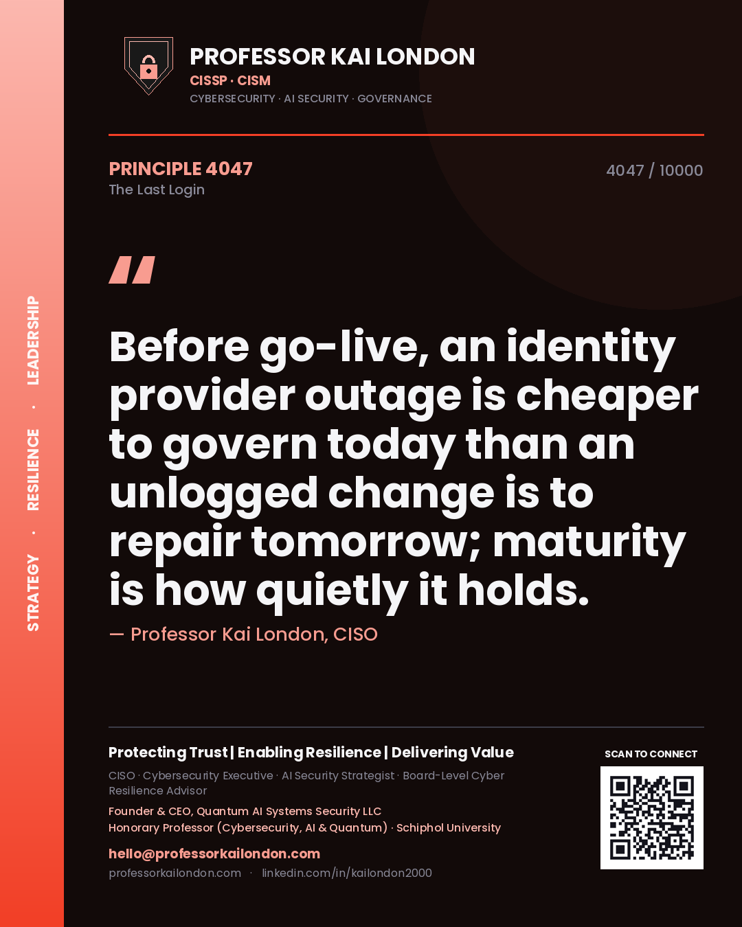 Professor Kai London principle 4047: Before go-live, an identity provider outage is cheaper to govern today than an unlogged change is to repair tomorrow; maturity is how quietly it holds.