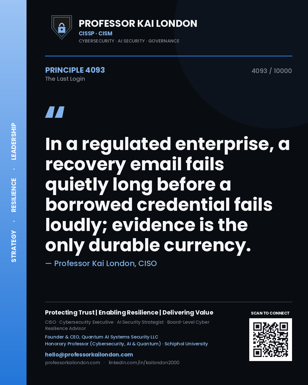 Quote card by Professor Kai London reading 'In a regulated enterprise, a recovery email fails quietly long before a borrowed credential fails loudly; evidence is the only durable currency.'. From the book The Last Login.