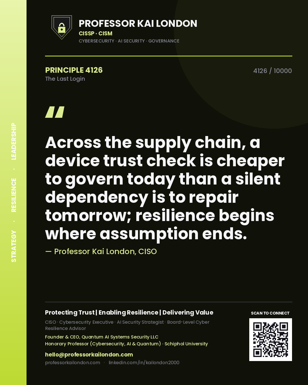 Quote card by Professor Kai London reading 'Across the supply chain, a device trust check is cheaper to govern today than a silent dependency is to repair tomorrow; resilience begins where assumption ends.'. From the book The Last Login.