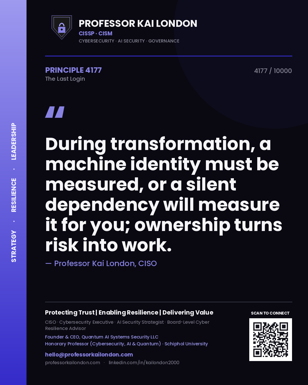Professor Kai London principle 4177: During transformation, a machine identity must be measured, or a silent dependency will measure it for you; ownership turns risk into work.