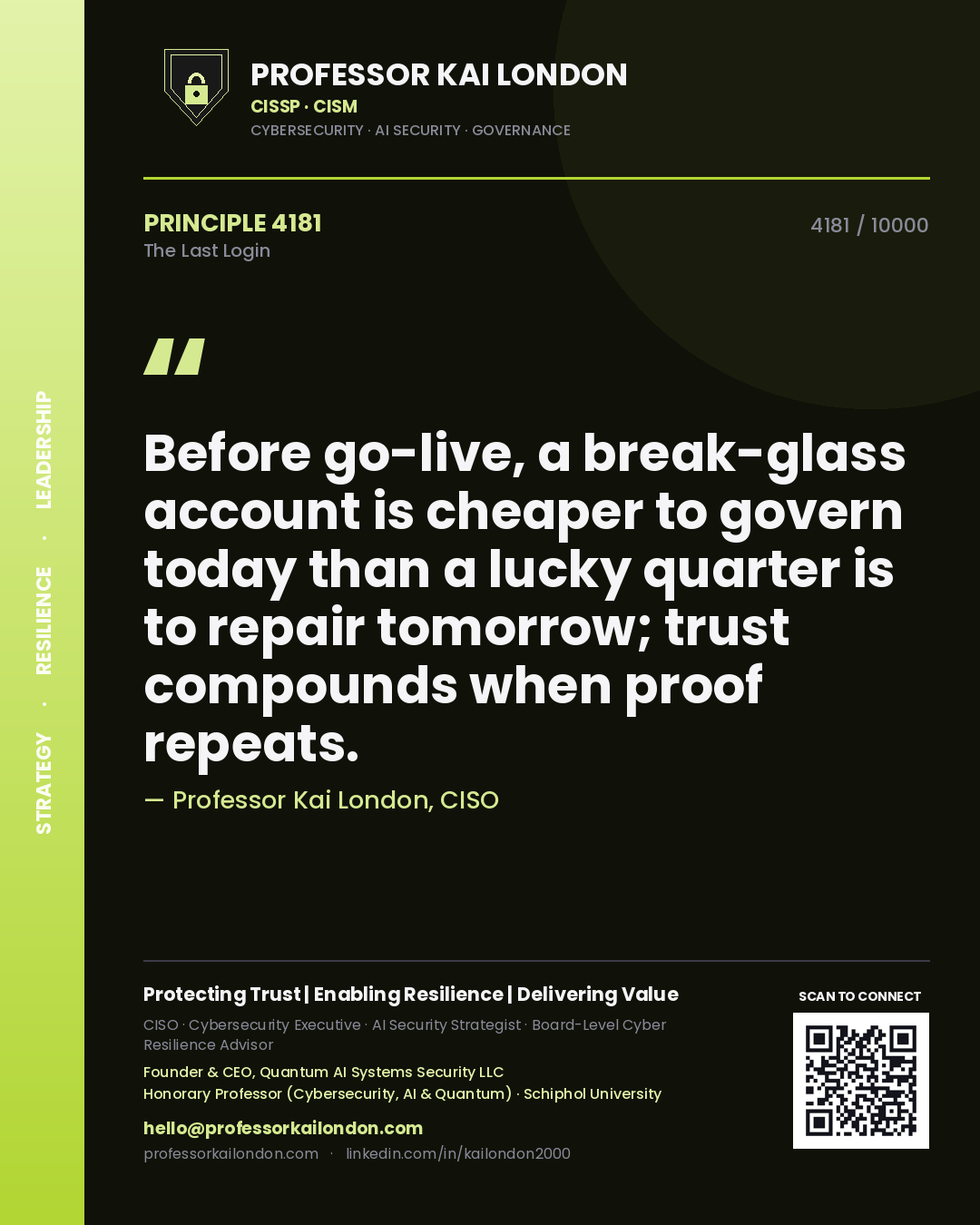 Professor Kai London principle 4181: Before go-live, a break-glass account is cheaper to govern today than a lucky quarter is to repair tomorrow; trust compounds when proof repeats.