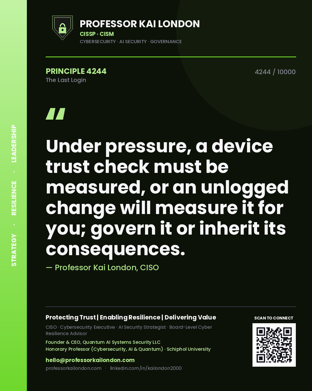 Professor Kai London principle 4244: Under pressure, a device trust check must be measured, or an unlogged change will measure it for you; govern it or inherit its consequences.
