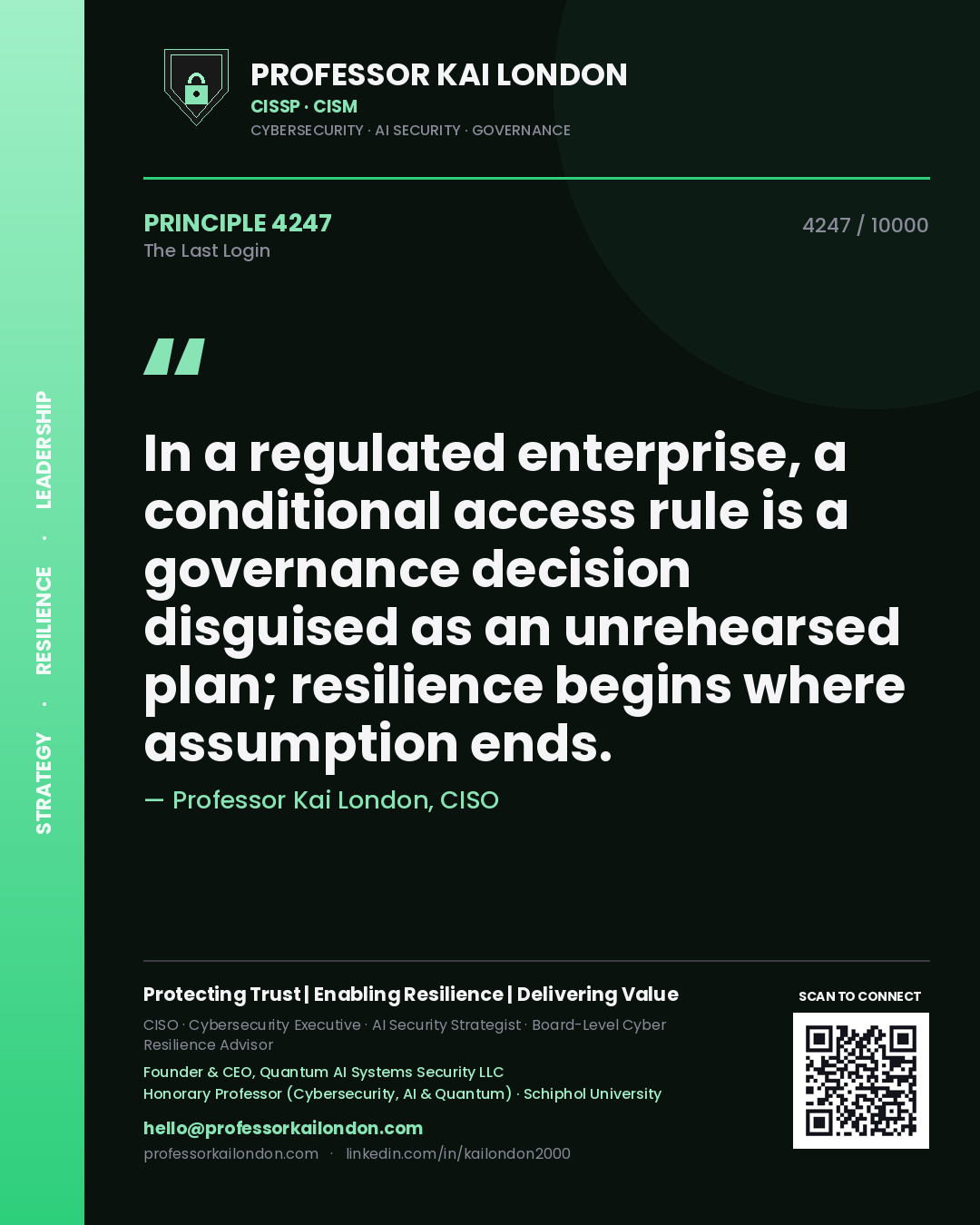 Quote card by Professor Kai London reading 'In a regulated enterprise, a conditional access rule is a governance decision disguised as an unrehearsed plan; resilience begins where assumption ends.'. From the book The Last Login.