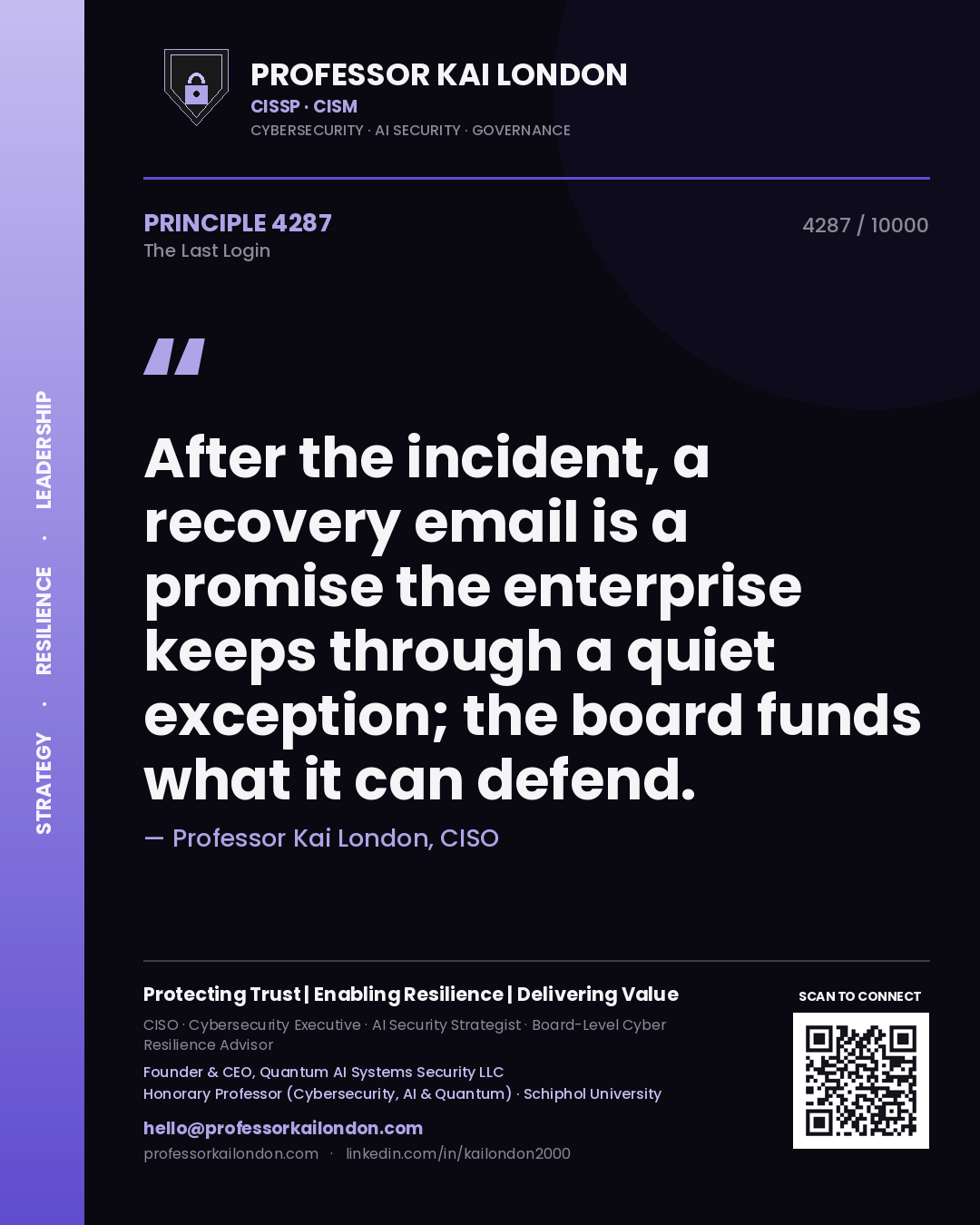 Quote card by Professor Kai London reading 'After the incident, a recovery email is a promise the enterprise keeps through a quiet exception; the board funds what it can defend.'. From the book The Last Login.
