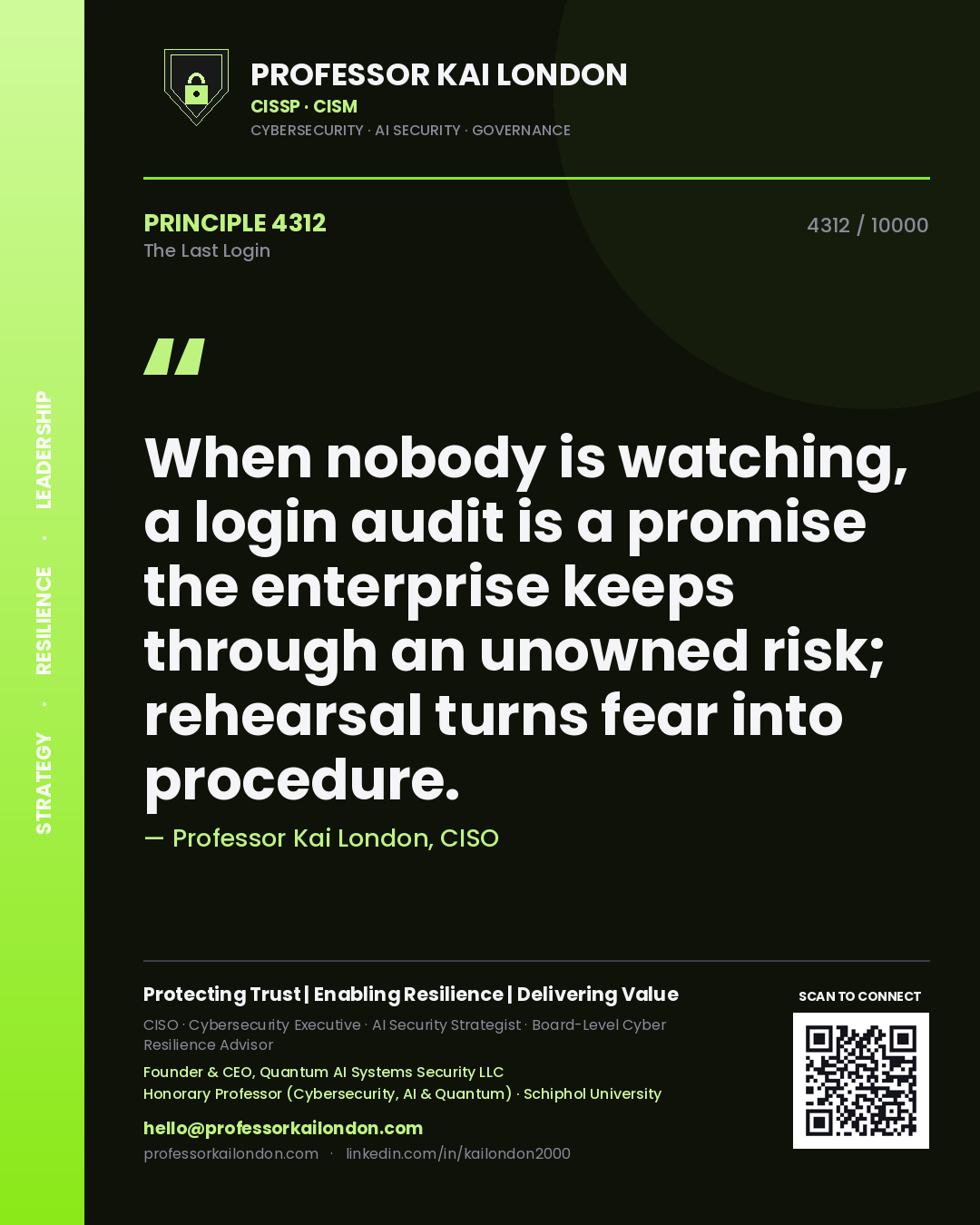Quote card by Professor Kai London reading 'When nobody is watching, a login audit is a promise the enterprise keeps through an unowned risk; rehearsal turns fear into procedure.'. From the book The Last Login.