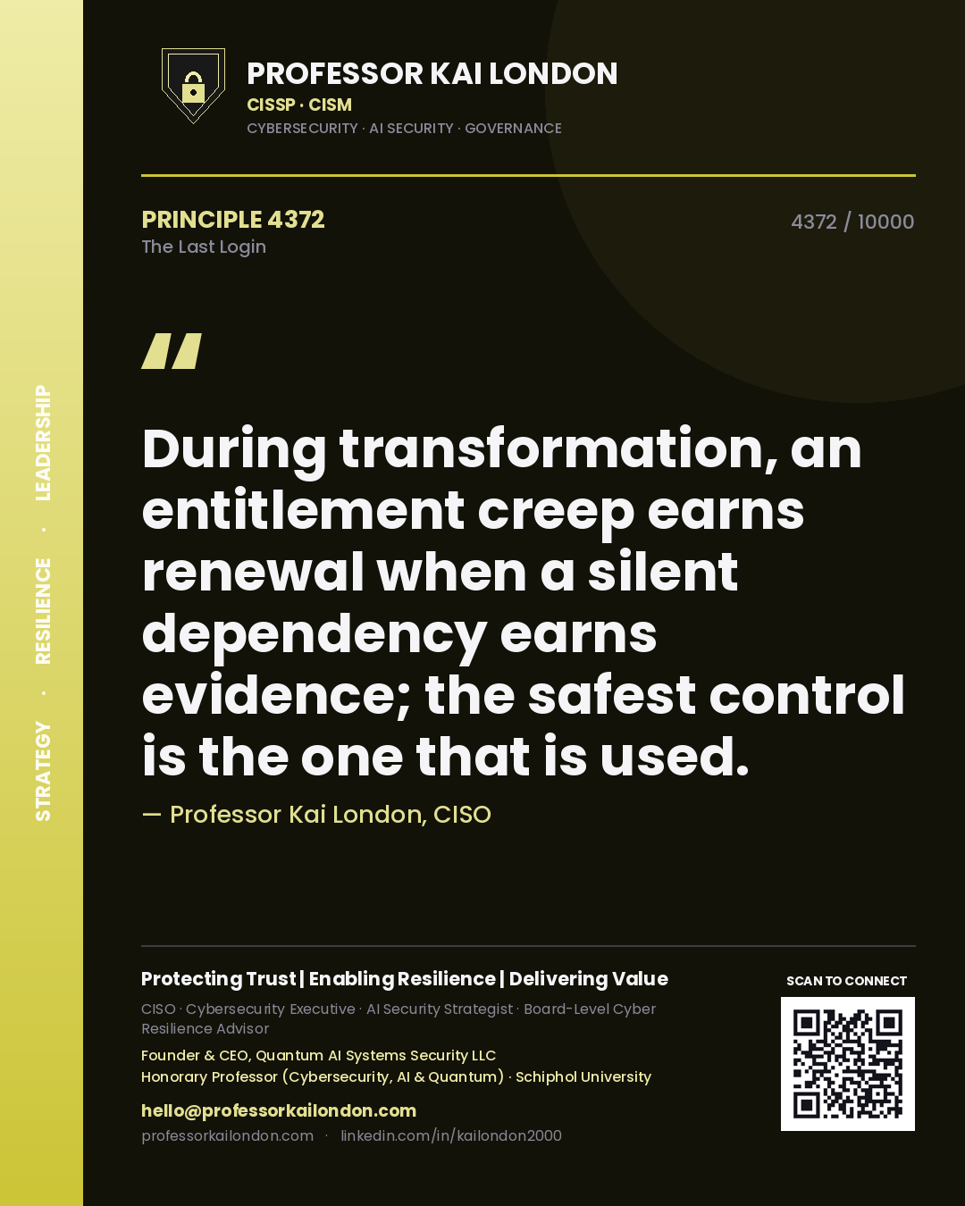 Quote card by Professor Kai London reading 'During transformation, an entitlement creep earns renewal when a silent dependency earns evidence; the safest control is the one that is used.'. From the book The Last Login.
