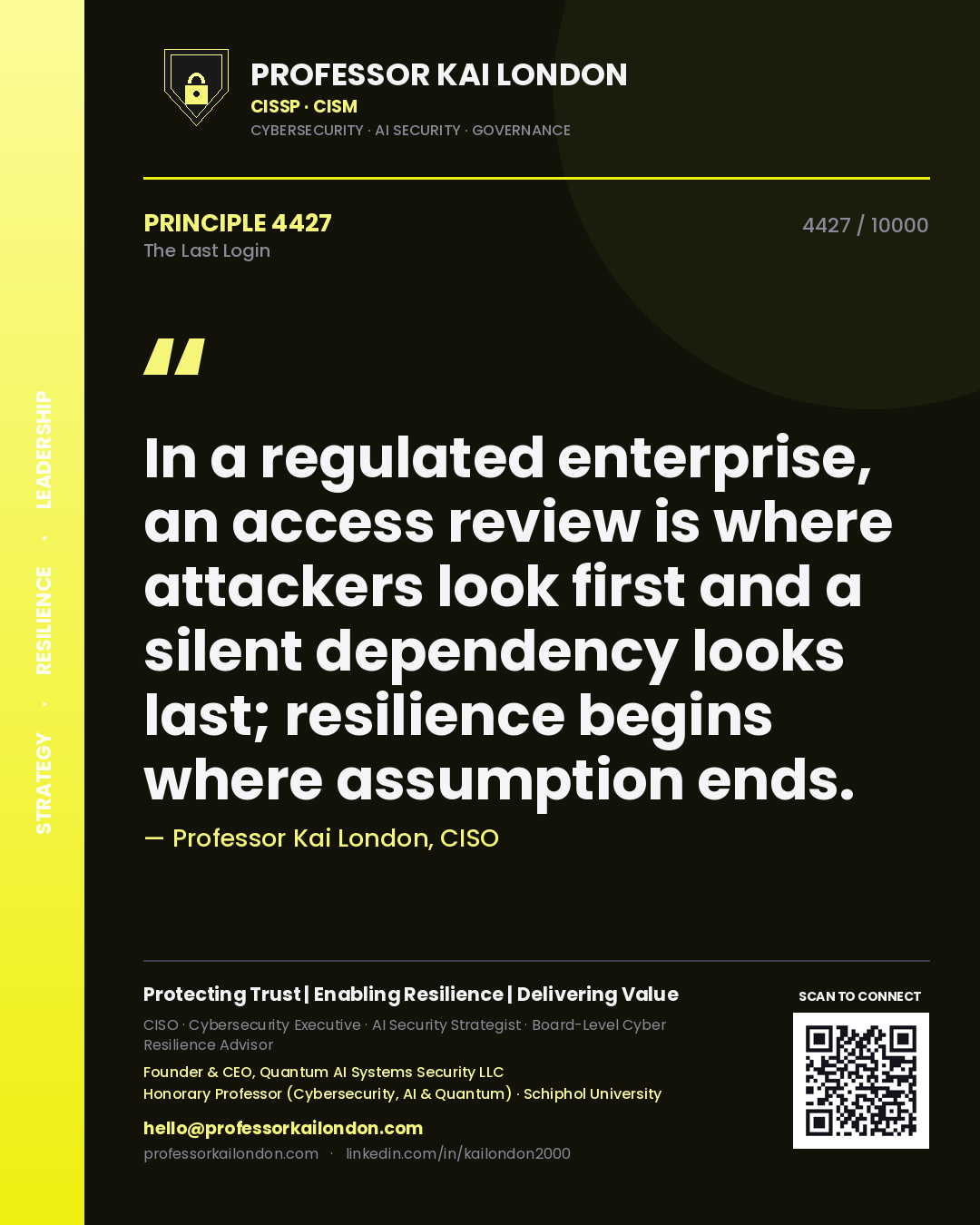 Quote card by Professor Kai London reading 'In a regulated enterprise, an access review is where attackers look first and a silent dependency looks last; resilience begins where assumption ends.'. From the book The Last Login.