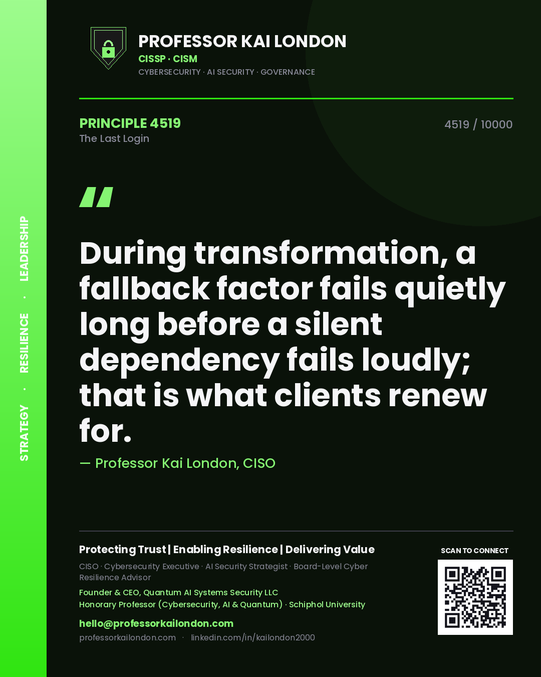 Quote card by Professor Kai London reading 'During transformation, a fallback factor fails quietly long before a silent dependency fails loudly; that is what clients renew for.'. From the book The Last Login.