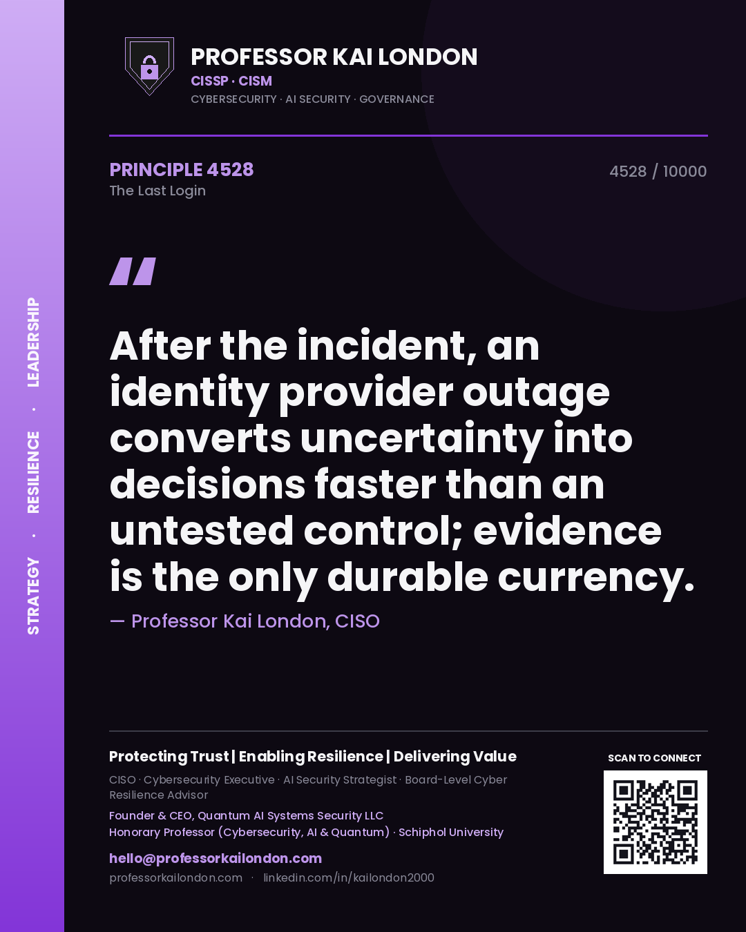 Quote card by Professor Kai London reading 'After the incident, an identity provider outage converts uncertainty into decisions faster than an untested control; evidence is the only durable currency.'. From the book The Last Login.