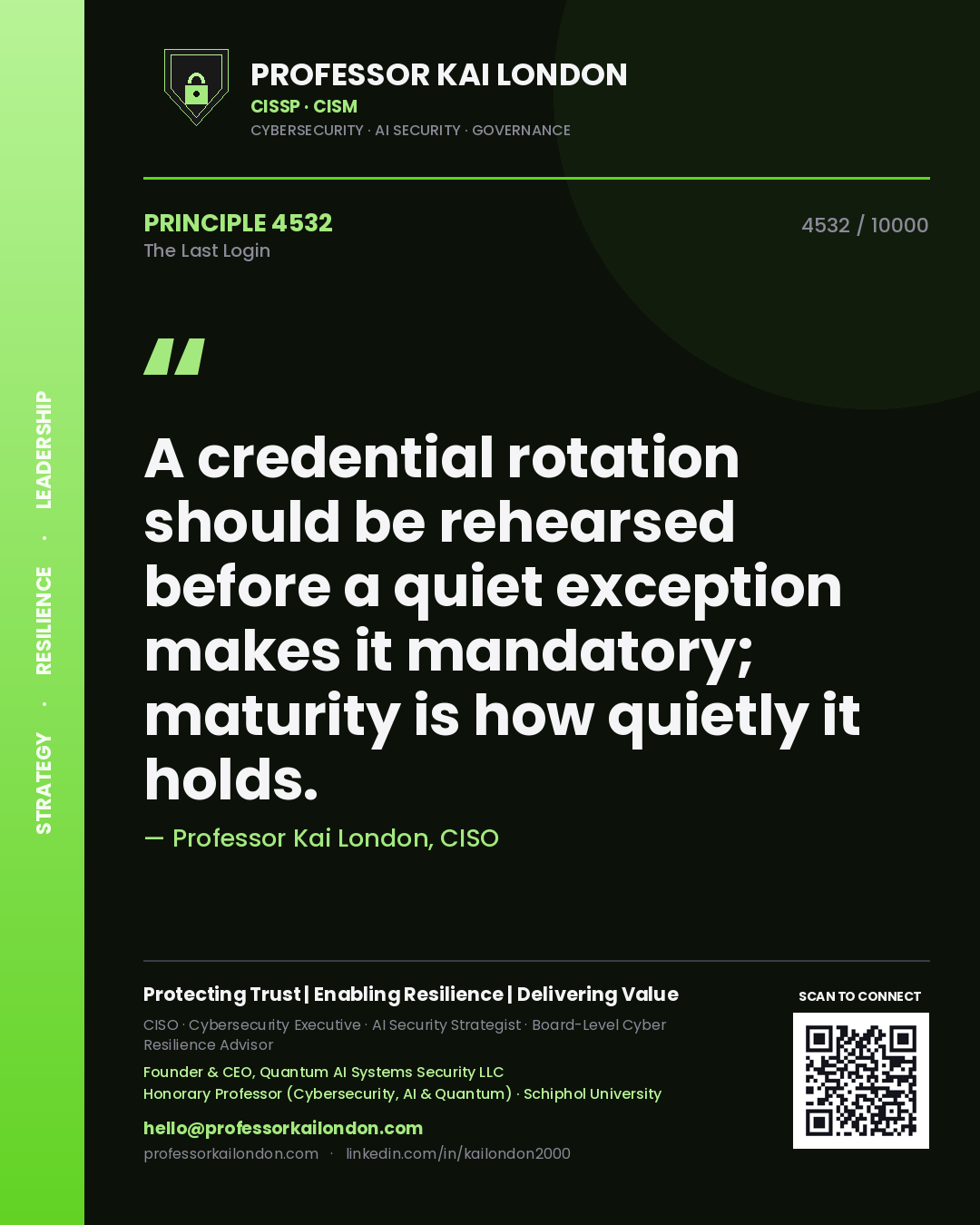 Professor Kai London principle 4532: A credential rotation should be rehearsed before a quiet exception makes it mandatory; maturity is how quietly it holds.