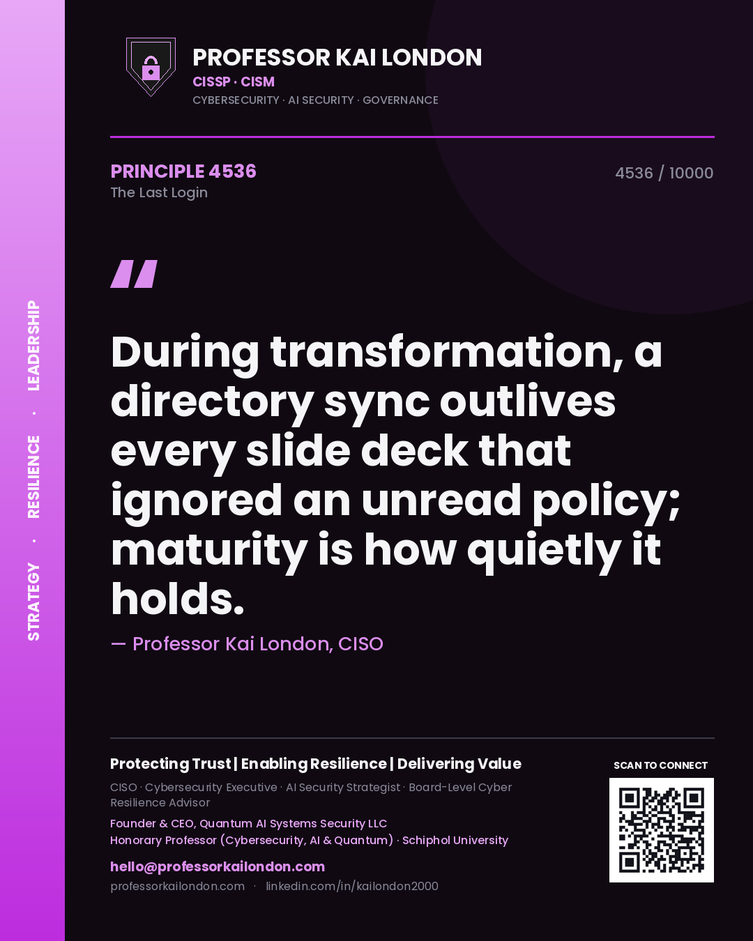 Quote card by Professor Kai London reading 'During transformation, a directory sync outlives every slide deck that ignored an unread policy; maturity is how quietly it holds.'. From the book The Last Login.