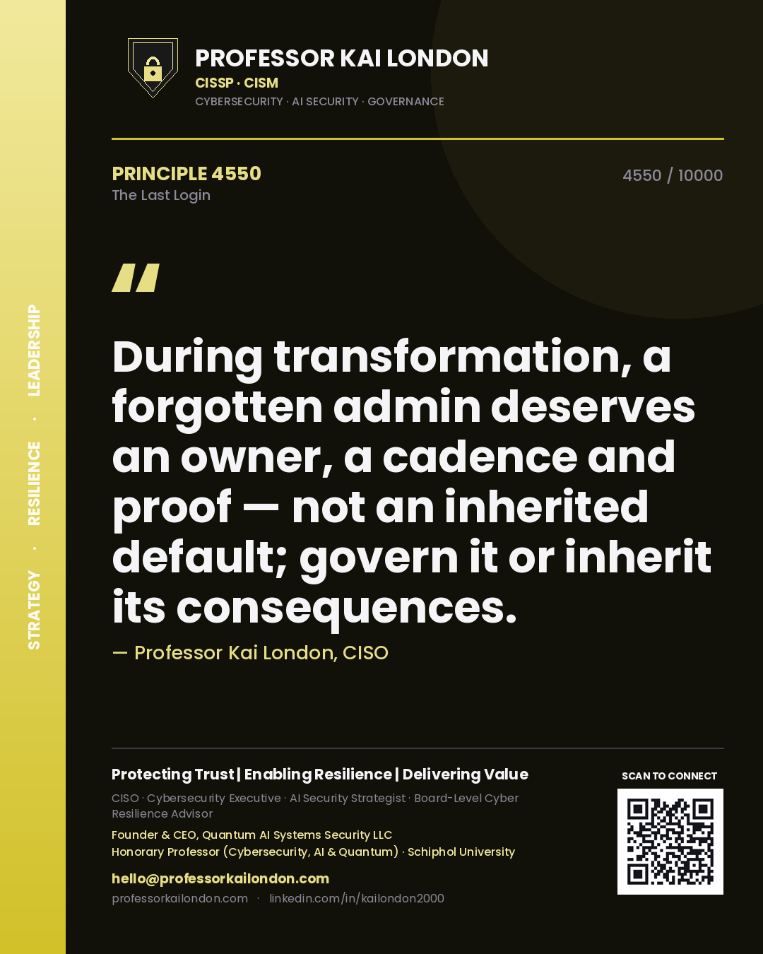 Professor Kai London principle 4550: During transformation, a forgotten admin deserves an owner, a cadence and proof — not an inherited default; govern it or inherit its consequences.