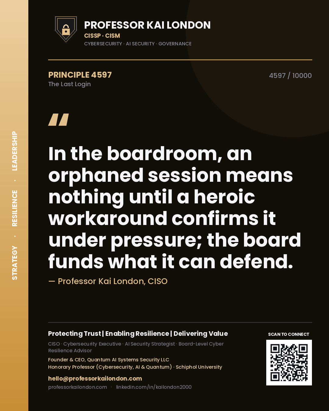 Professor Kai London principle 4597: In the boardroom, an orphaned session means nothing until a heroic workaround confirms it under pressure; the board funds what it can defend.