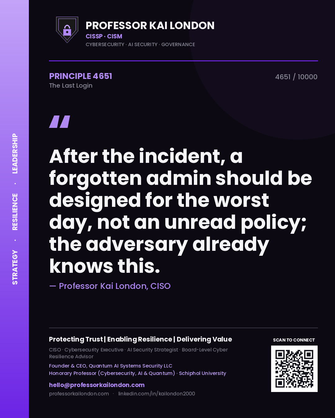 Professor Kai London principle 4651: After the incident, a forgotten admin should be designed for the worst day, not an unread policy; the adversary already knows this.