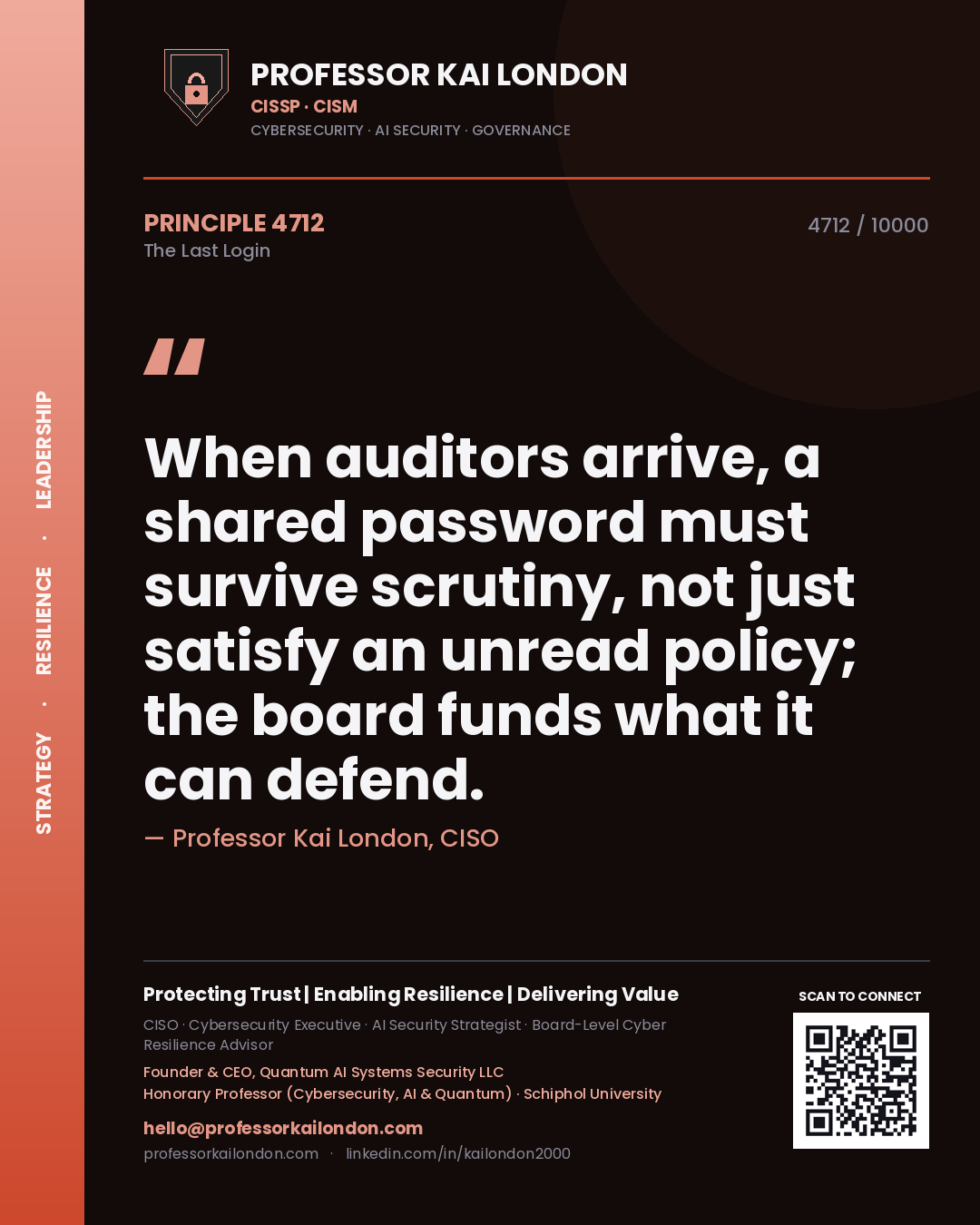 Quote card by Professor Kai London reading 'When auditors arrive, a shared password must survive scrutiny, not just satisfy an unread policy; the board funds what it can defend.'. From the book The Last Login.