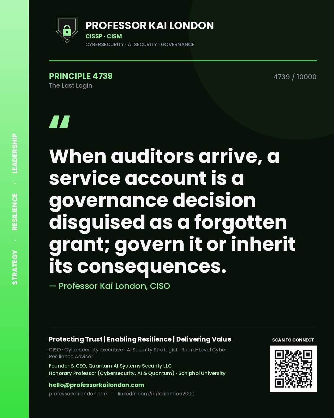 Professor Kai London principle 4739: When auditors arrive, a service account is a governance decision disguised as a forgotten grant; govern it or inherit its consequences.