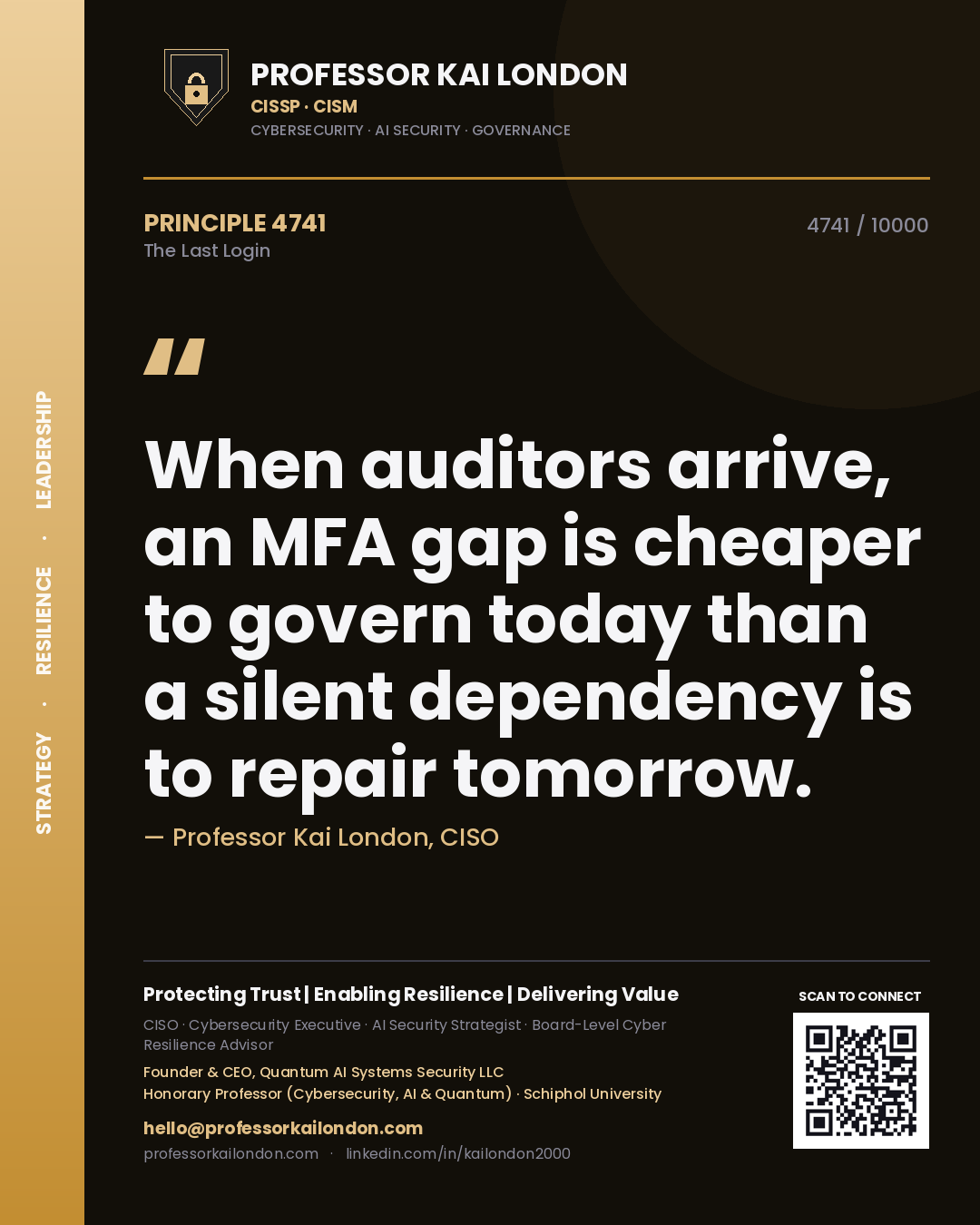 Quote card by Professor Kai London reading 'When auditors arrive, an MFA gap is cheaper to govern today than a silent dependency is to repair tomorrow.'. From the book The Last Login.